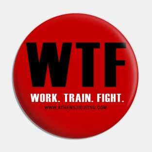 WTF: WORK TRAIN FIGHT JIU JITSU MMA BOXING Pin