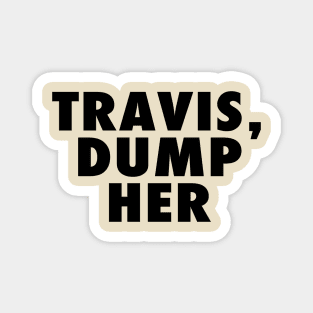 Travis Dump Her Magnet