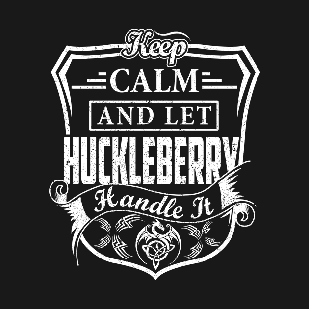 Keep Calm and Let HUCKLEBERRY Handle It by Jenni