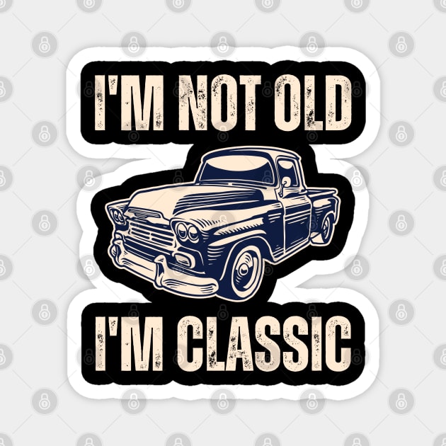 I'm Not Old I'm Classic Magnet by Drawab Designs