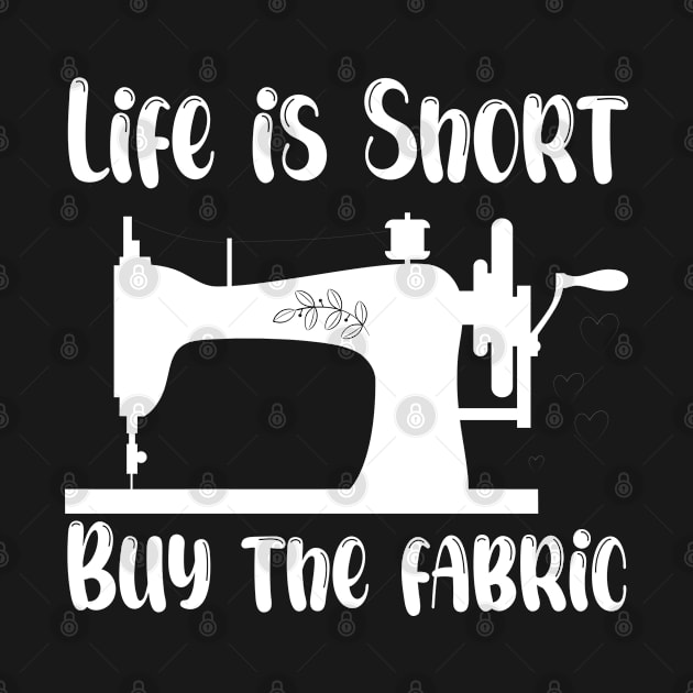 Life is Short Buy the Fabric by bisho2412