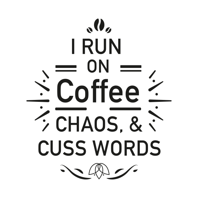 I Run On Coffee Chaos Cuss Words Funny shirt by Jkinkwell