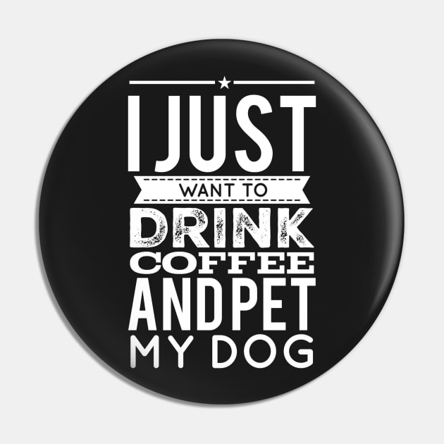 I just want to drink coffee and pet my dog Pin by captainmood