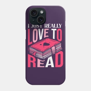 I Just Really Love to Read // Book Lover Phone Case