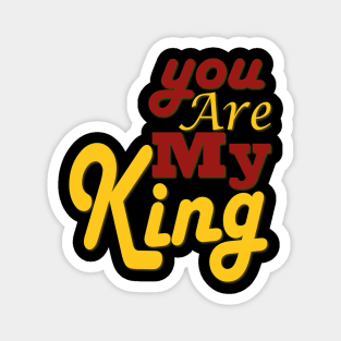 you are my king Magnet