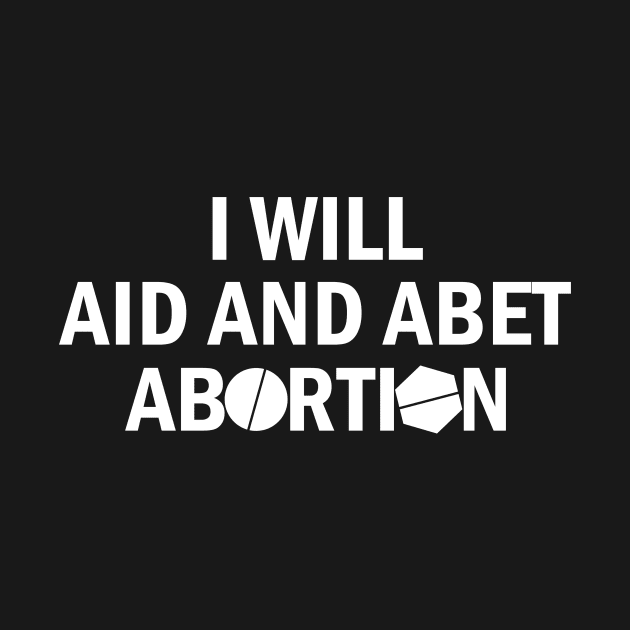 I Will Aid And Abet Abortion by LMW Art