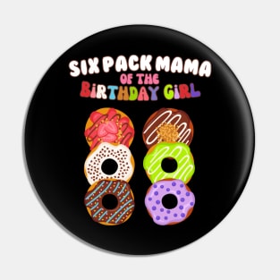 Six Pack Mama of the Birthday Girl Funny Family Donut Mom Pin