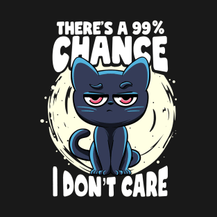 There's a 99% Chance I Don't Care Cat Irony And Sarcasm T-Shirt