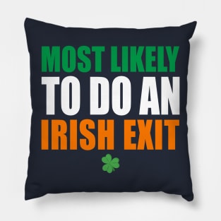 Most Likely To Do An Irish Exit Pillow