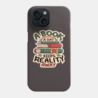 A book a day keeps reality away Phone Case