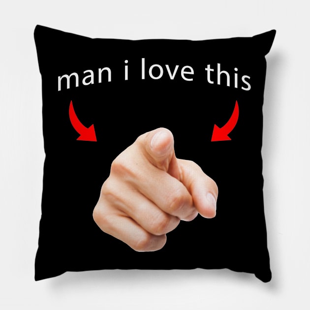 man i love you <3 Pillow by dyktro