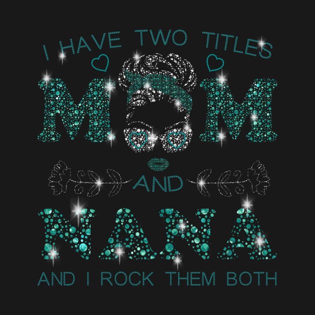 I Have Two Titles Mom And Nana by ladonna marchand