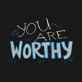 You Are Worthy T-Shirt