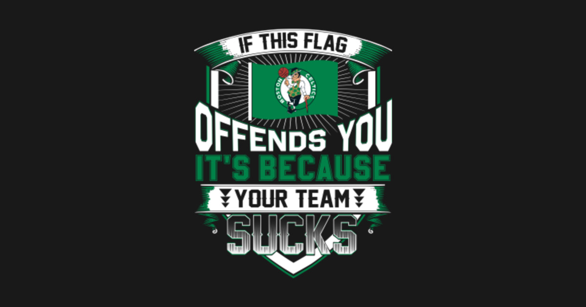 Your Team Sucks Boston Celtics For Fan - Boston Celtics Basketball Team - Tank Top | TeePublic