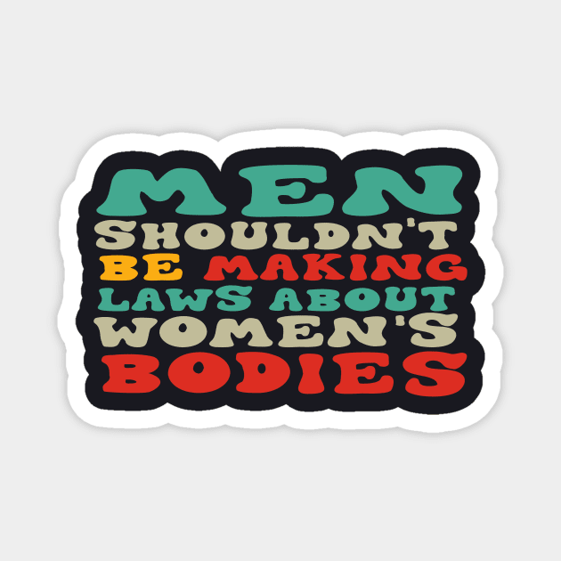 Men Shouldn't Be Making Laws About Women's Bodies Magnet by Charles's Store 8