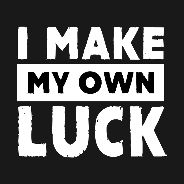 I Make My Own Luck by alblais