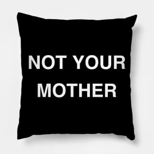 Not Your Mother Pillow