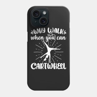 Why Walk When You Can Cartwheel - Gymnastics Sport Girl design Phone Case