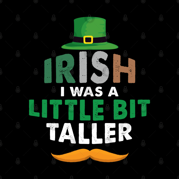 Irish I Was A Little Bit Taller Celebrate St Patricks Day Tee by Just Be Cool Today