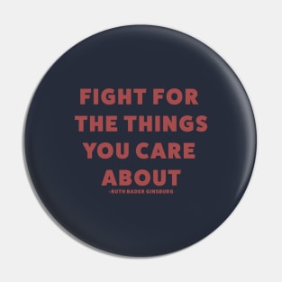 Fight for the things you care about - RBG Pin