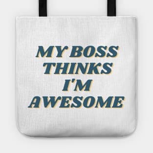 My Boss Thinks I'm Awesome Tote