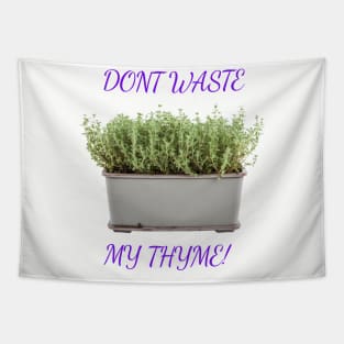 Don't Waste My Thyme Tapestry