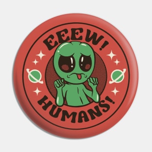 Eeew Humans! Alien Gray ET by Tobe Fonseca Pin