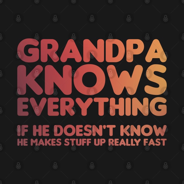 Grandpa Knows Everything if He Doesn't Know by FOZClothing