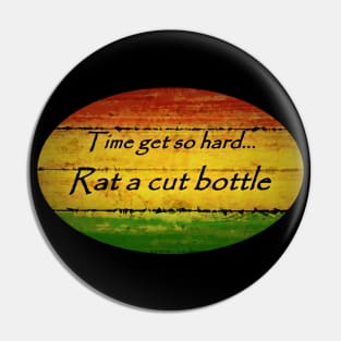 Jamaican Reggae Saying - Rat a cut bottle" Pin