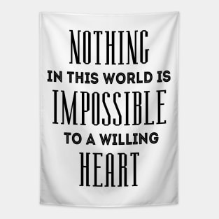 Nothing in this world is impossible to a willing heart Tapestry