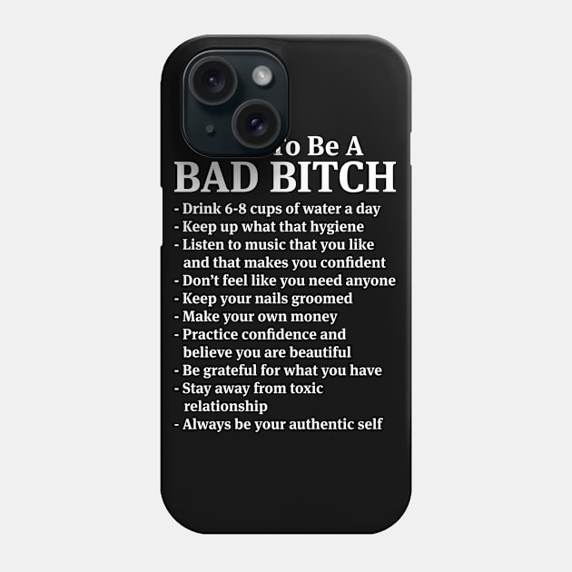 How To Be A Bad Bitch - Funny T Shirts Sayings - Funny T Shirts For Women - SarcasticT Shirts Phone Case by Murder By Text