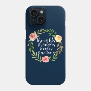 Thoughts Prayers Votes Actions Phone Case