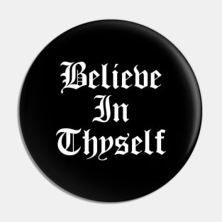 Believe In Thyself - Believe In Yourself Pin