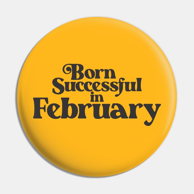 Born Successful in February - Birth Month (2) - Birthday Gift Pin by Vector-Artist