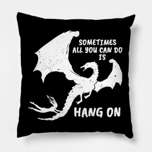 Sometimes all you can do is HANG ON (white version) Pillow