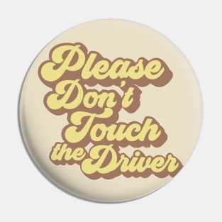 Please Don't Touch the Driver Pin