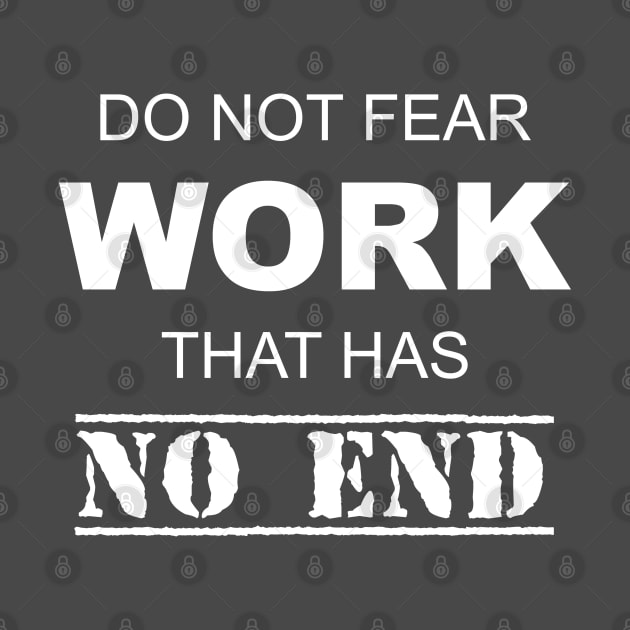 Do Not Fear Work That Has No End by esskay1000