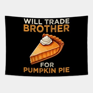 Will Trade Brother For Pumpkin Pie Funny Thanksgiving Tapestry