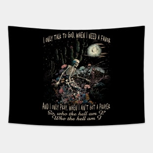 I Only Talk To God, When I Need A Favor Skeleton Cactus Country Music Tapestry