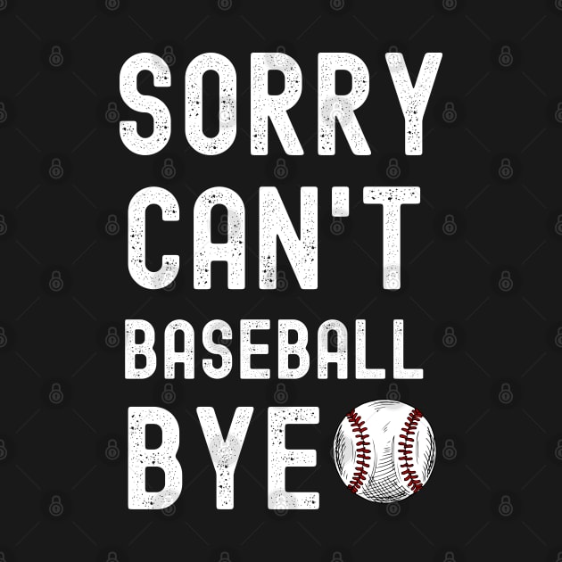 Sorry. Can't. Baseball. Bye. | Funny Baseball Player & Fan by Emouran