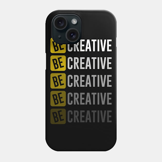 Be Creative Phone Case by ArtisticParadigms