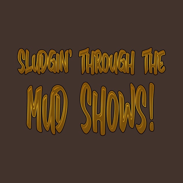 Sludgin through the mud shows! by Cult Classic Clothing