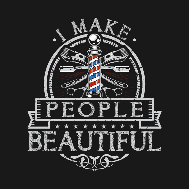 I Make People Beautiful Barber Pole Hairdresser by Humbas Fun Shirts