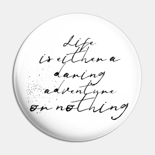 life is either a daring adventure or nothing Pin