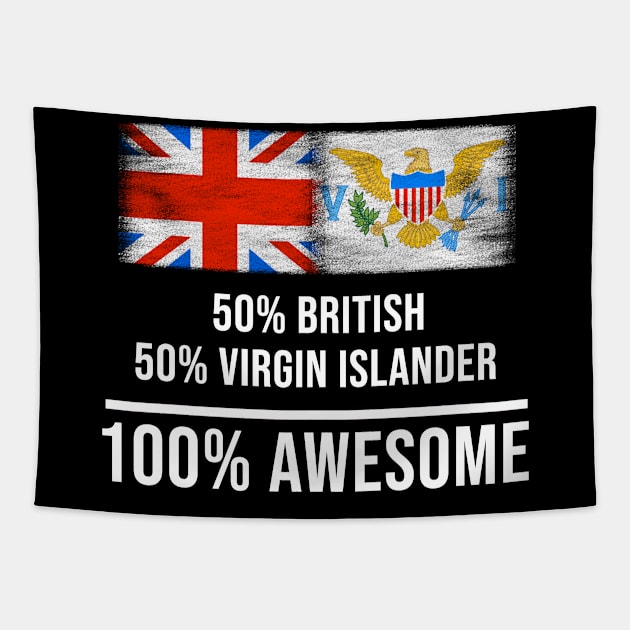 50% British 50% Virgin Islander 100% Awesome - Gift for Virgin Islander Heritage From Virgin Islands Tapestry by Country Flags