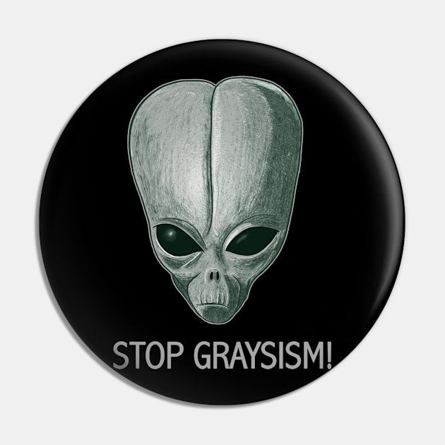 STOP GRAYSISM- Freedom and Justice For the  Roswell Greys- GLM Pin by IceTees