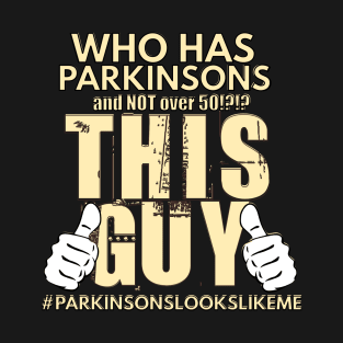 Who Has Parkinsons & NOT over 50!?!? T-Shirt