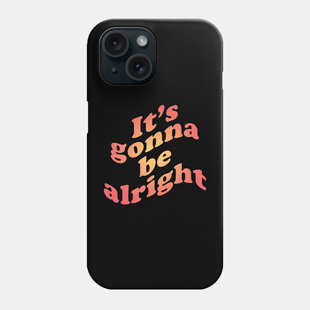 It's gonna be alright Phone Case by EpicEndeavours