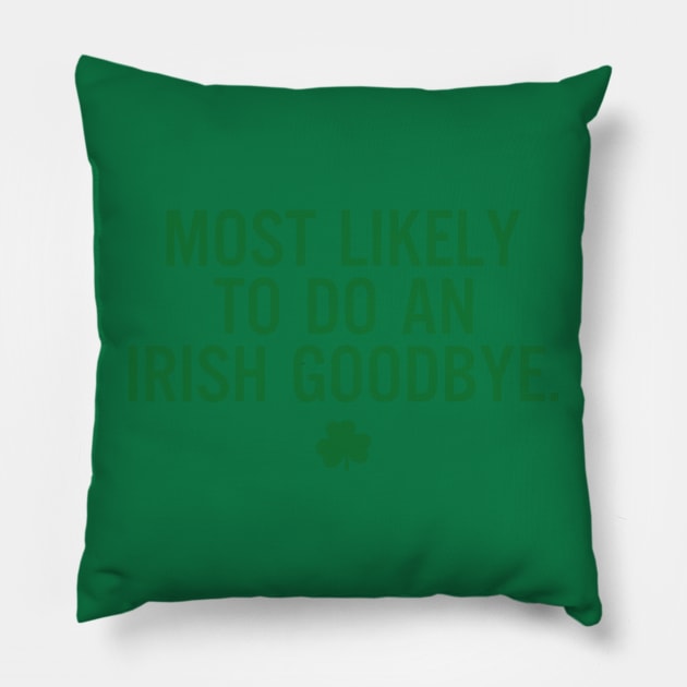 Most Likely To Do An Irish Goodbye Pillow by RobertBowmanArt