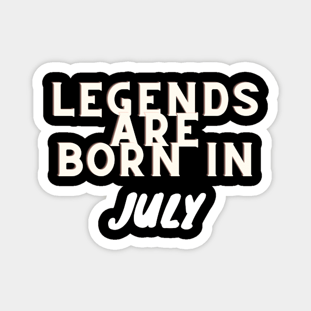 Legends are born in July Magnet by Slick T's